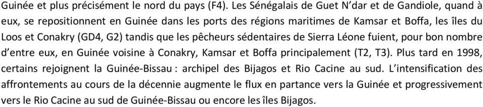 (GD4, G2) tandis que les pêcheurs sédentaires de Sierra Léone fuient, pour bon nombre d entre eux, en Guinée voisine à Conakry, Kamsar Boffa principalement (T2, T3).