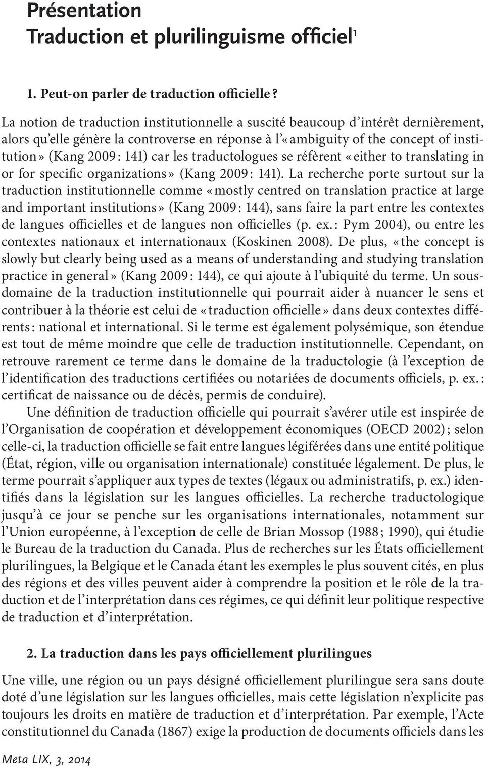 les traductologues se réfèrent «either to translating in or for specific organizations» (Kang 2009 : 141).
