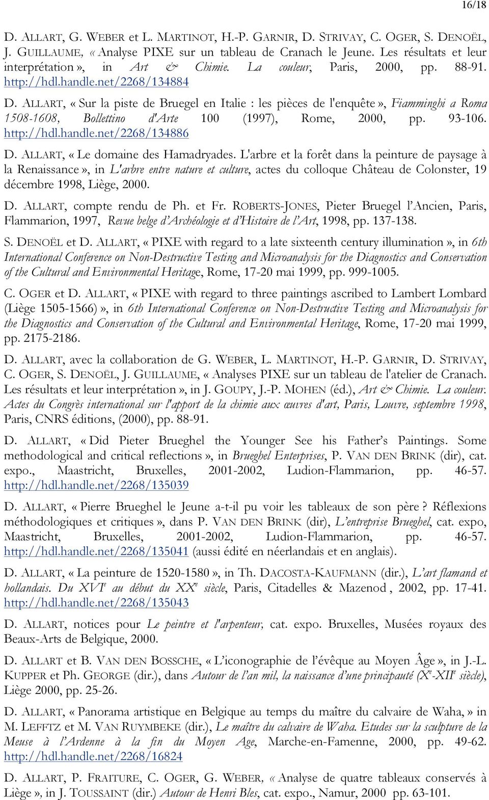 ALLART, «Sur la piste de Bruegel en Italie : les pièces de l'enquête», Fiamminghi a Roma 1508-1608, Bollettino d'arte 100 (1997), Rome, 2000, pp. 93-106. http://hdl.handle.net/2268/134886 D.