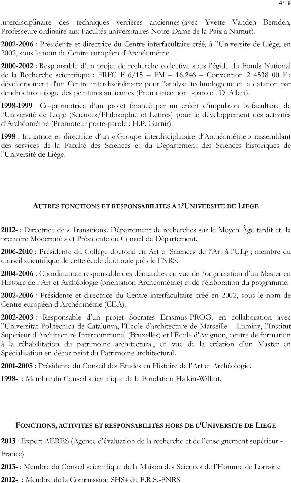 2000-2002 : Responsable d un projet de recherche collective sous l égide du Fonds National de la Recherche scientifique : FRFC F 6/15 FM 16.