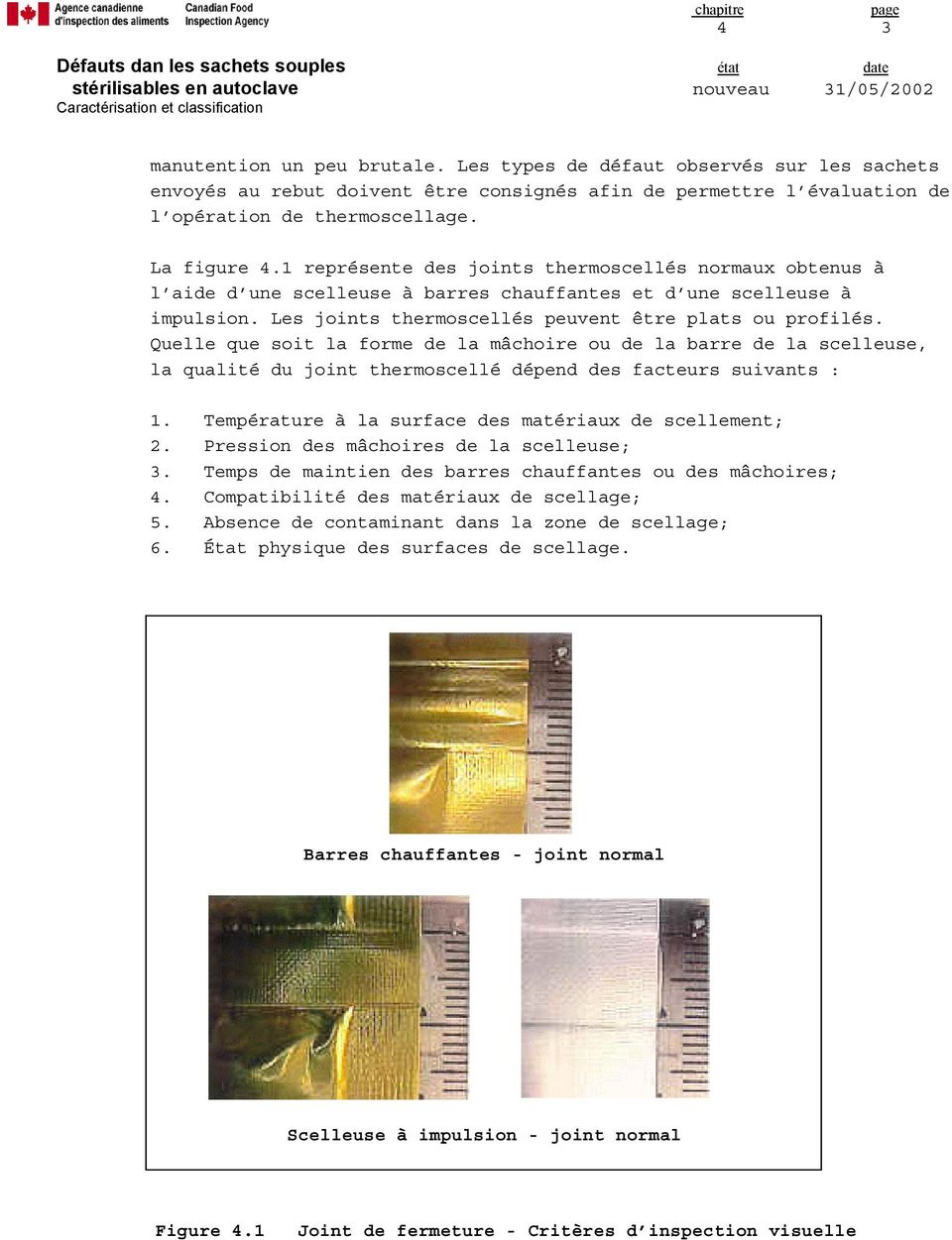 Quelle que soit la forme de la mâchoire ou de la barre de la scelleuse, la qualité du joint thermoscellé dépend des facteurs suivants : 1. Température à la surface des matériaux de scellement; 2.