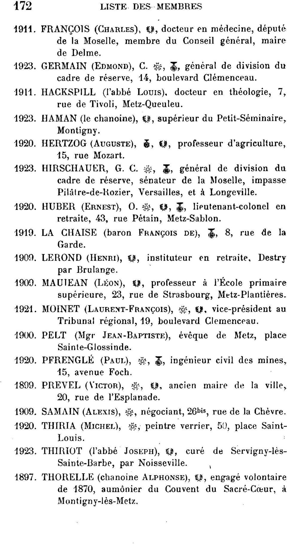 HAMAN (le chanoine), f, supérieur du Petit-Séminaire,. Montigny. 1920. HERTZOG (AUGUSTE), $, %$, professeur d'agriculture, 15, rue Mozart. 1923. HIRSCHAUER, G. C.