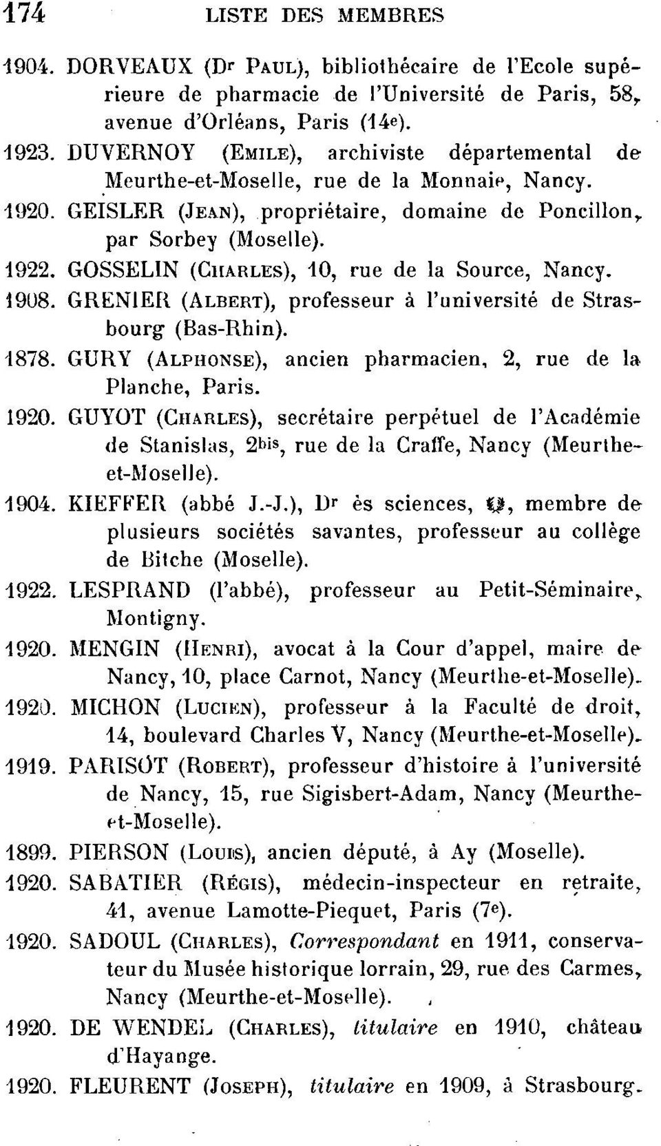 GOSSELIN (CHARLES), 10, rue de la Source, Nancy. 1908. GRENIER (ALBERT), professeur à l'université de Strasbourg (Bas-Rhin). 1878. GURY (ALPHONSE), ancien pharmacien, 2, rue de la Planche, Paris.