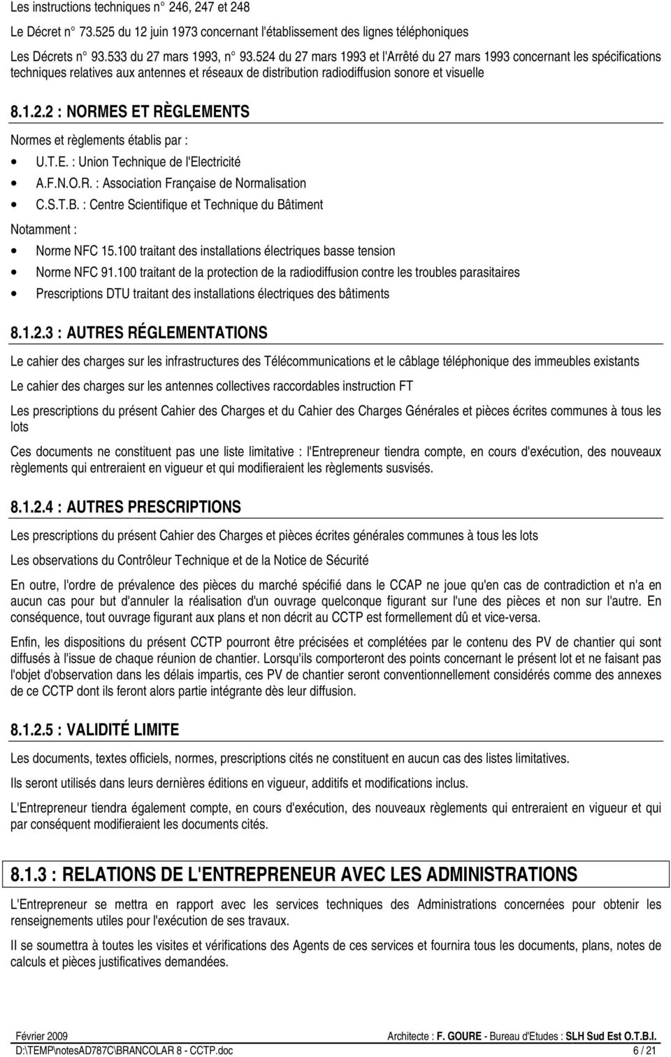 T.E. : Union Technique de l'electricité A.F.N.O.R. : Association Française de Normalisation C.S.T.B. : Centre Scientifique et Technique du Bâtiment Notamment : Norme NFC 15.