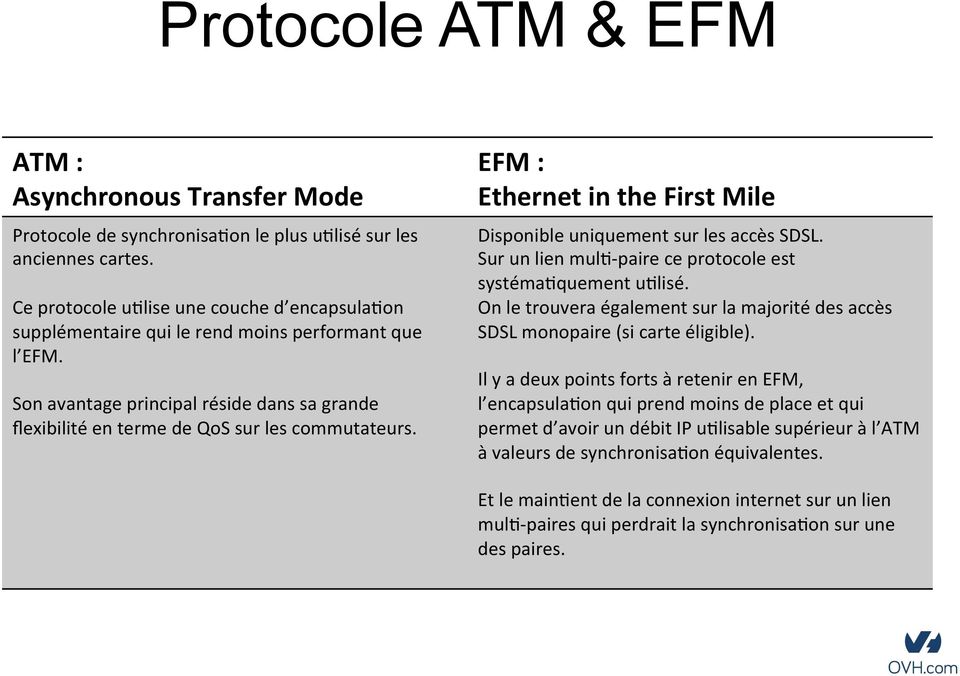 EFM : Ethernet in the First Mile Disponible uniquement sur les accès SDSL. Sur un lien mul1- paire ce protocole est systéma1quement u1lisé.