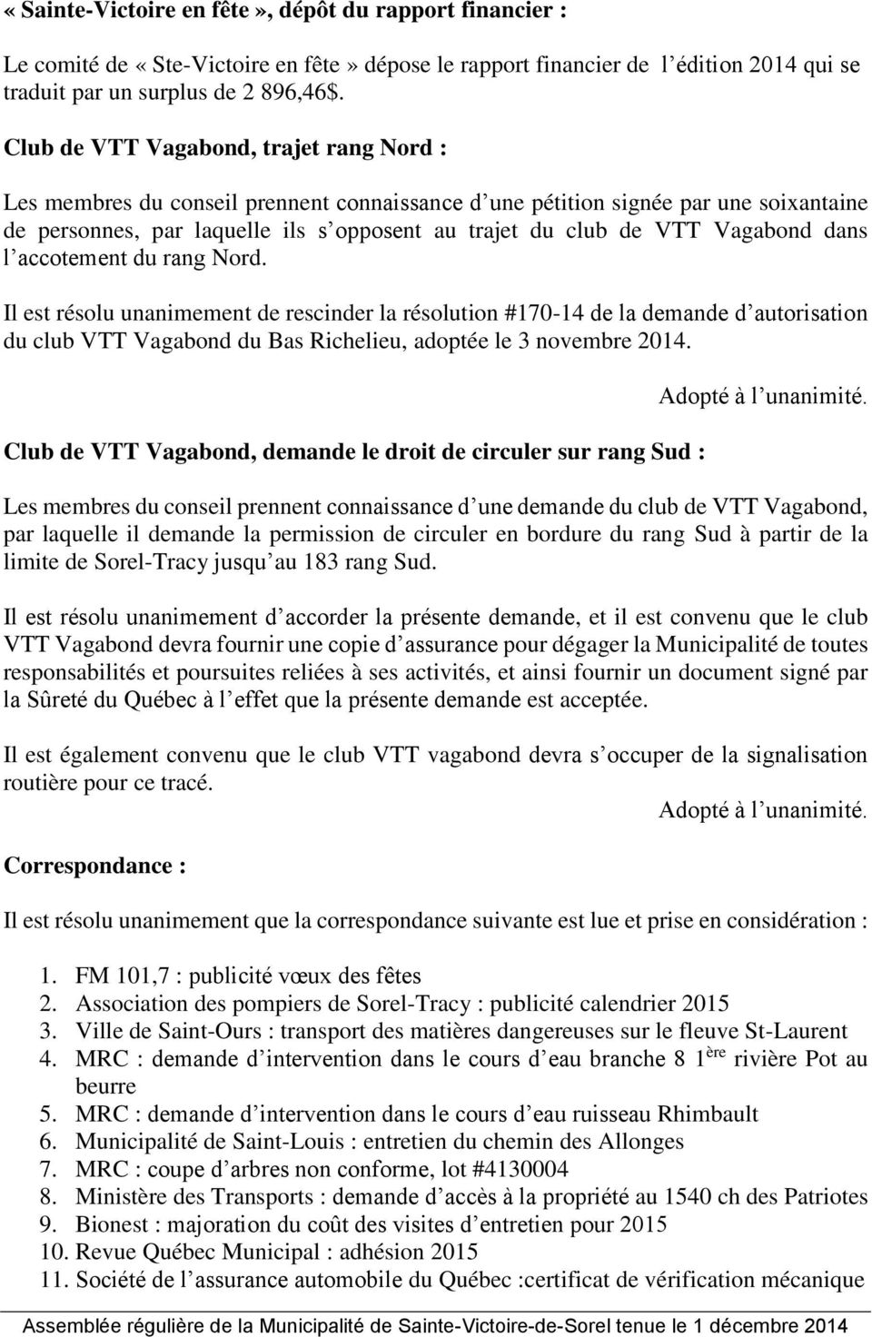 Vagabond dans l accotement du rang Nord. Il est résolu unanimement de rescinder la résolution #170-14 de la demande d autorisation du club VTT Vagabond du Bas Richelieu, adoptée le 3 novembre 2014.
