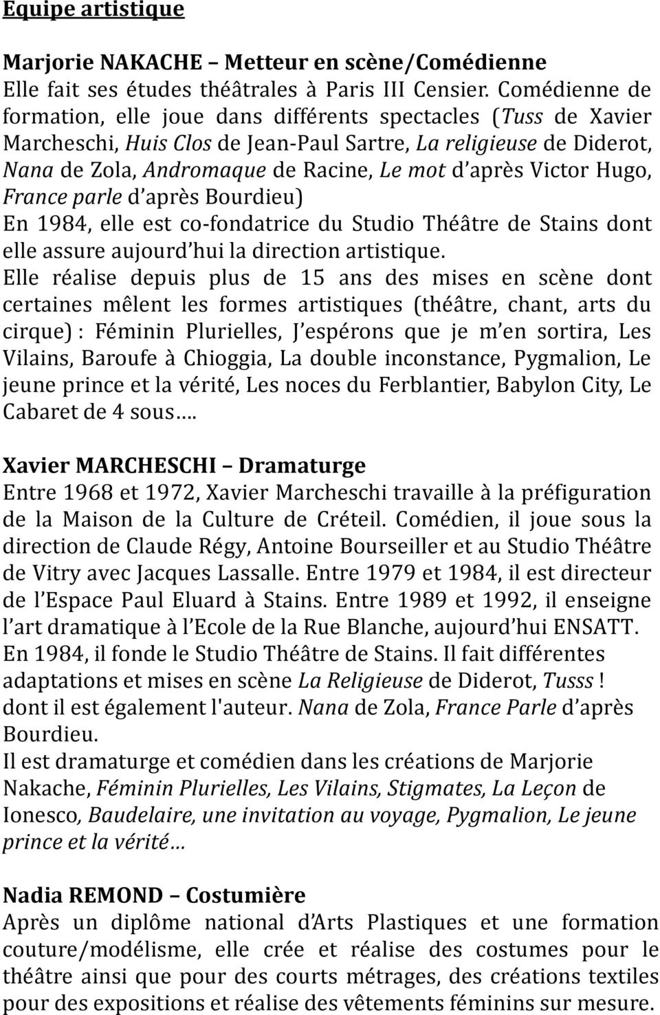 Victor Hugo, France parle d après Bourdieu) En 1984, elle est co-fondatrice du Studio Théâtre de Stains dont elle assure aujourd hui la direction artistique.