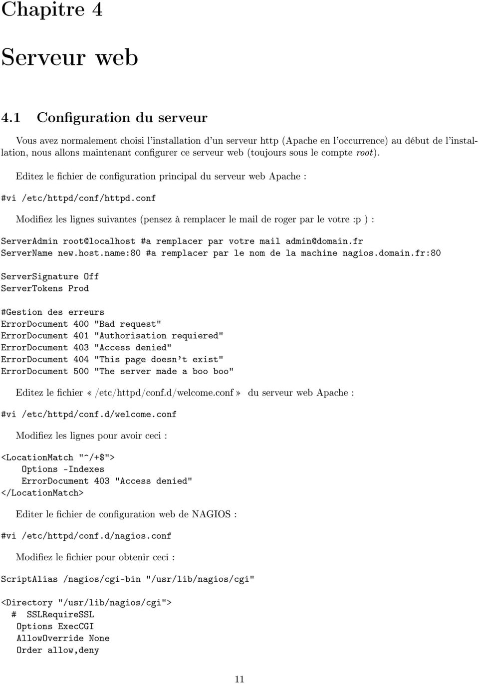 sous le compte root). Editez le chier de conguration principal du serveur web Apache : #vi /etc/httpd/conf/httpd.