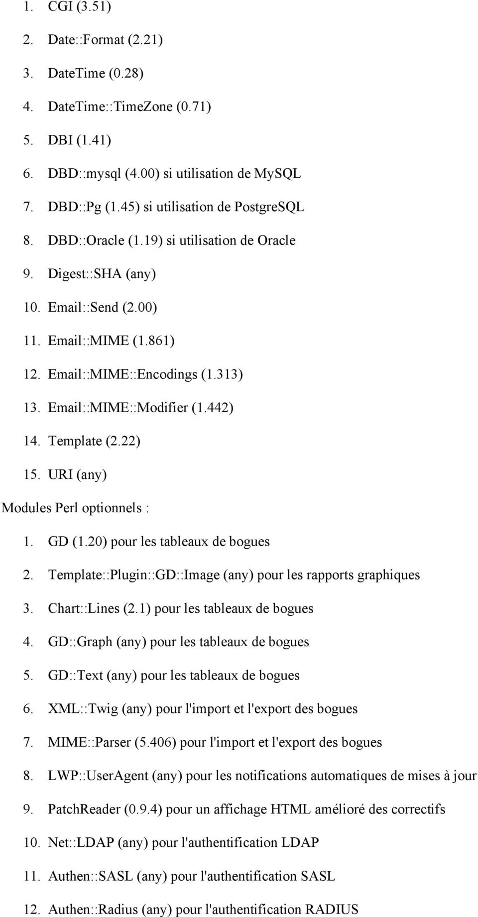 22) 15. URI (any) Modules Perl optionnels : 1. GD (1.20) pour les tableaux de bogues 2. Template::Plugin::GD::Image (any) pour les rapports graphiques 3. Chart::Lines (2.