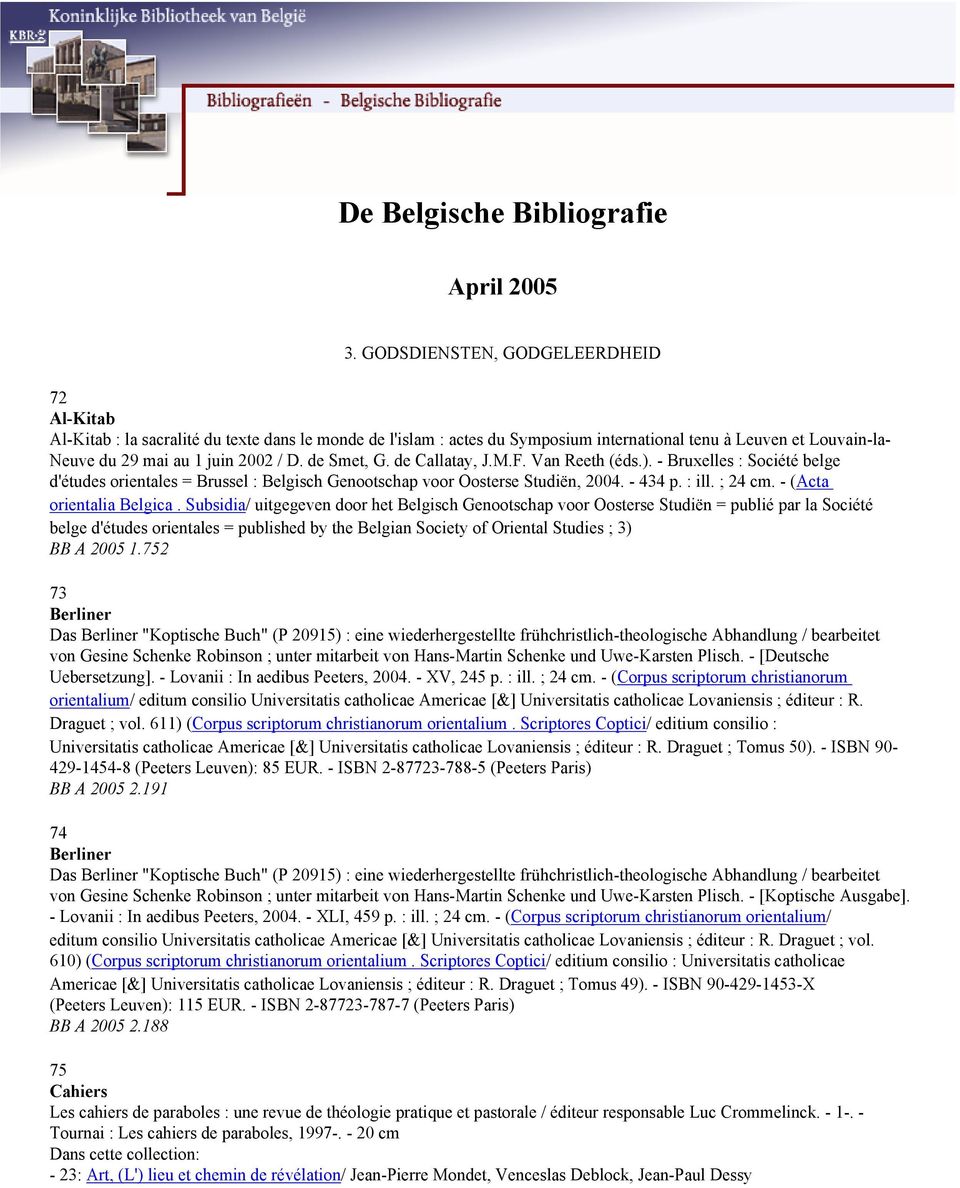 de Smet, G. de Callatay, J.M.F. Van Reeth (éds.). - Bruxelles : Société belge d'études orientales = Brussel : Belgisch Genootschap voor Oosterse Studiën, 2004. - 434 p. : ill. ; 24 cm.