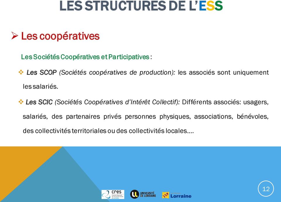 Les SCIC (Sociétés Coopératives d Intérêt Collectif): Différents associés: usagers, salariés, des