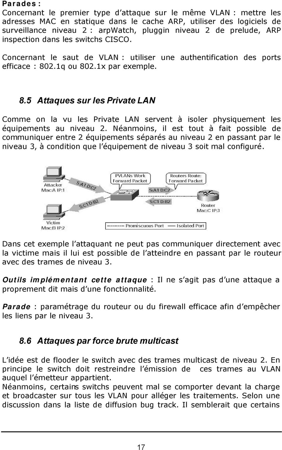 2.1q ou 802.1x par exemple. 8.5 Attaques sur les Private LAN Comme on la vu les Private LAN servent à isoler physiquement les équipements au niveau 2.