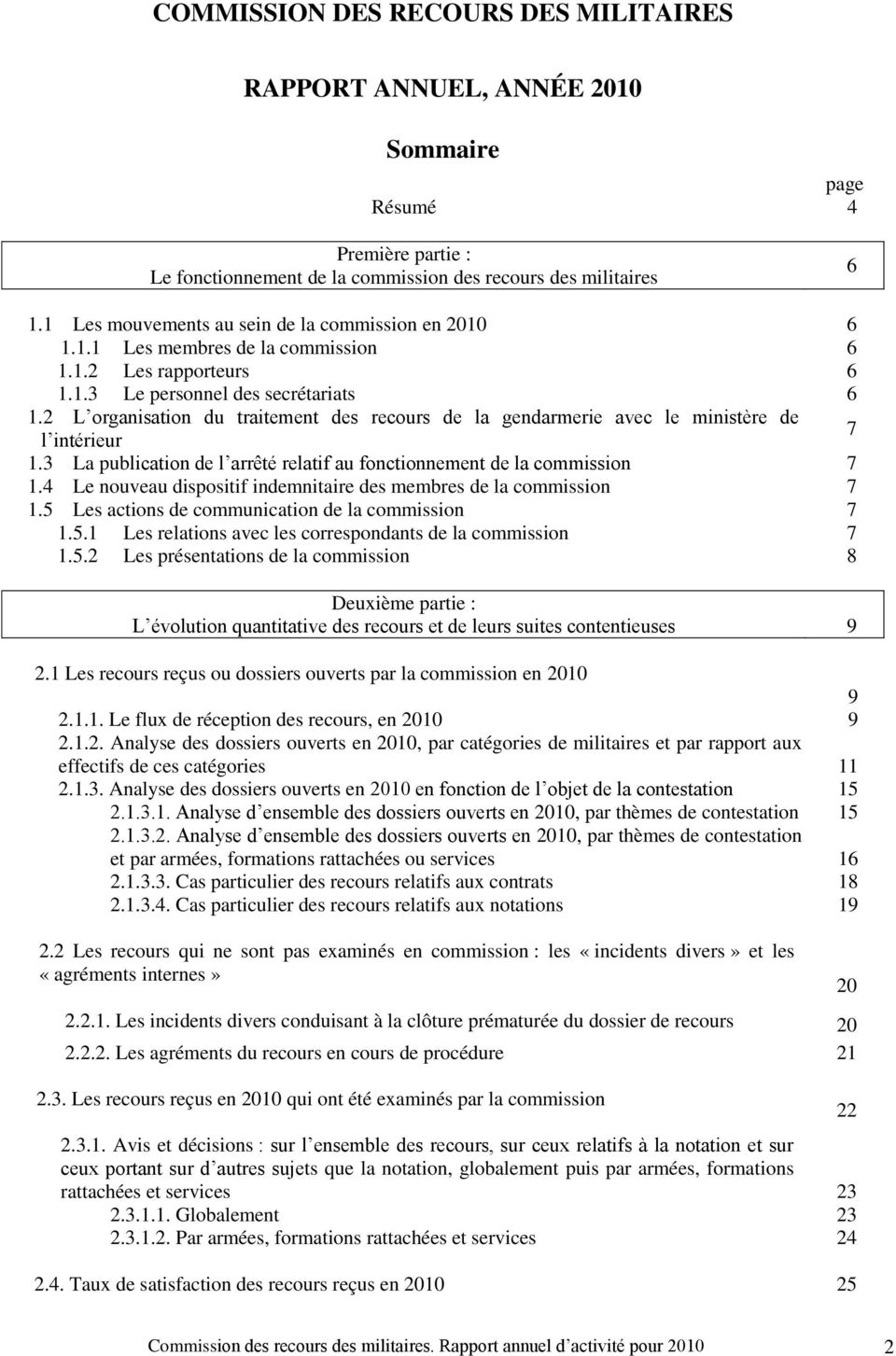 2 L organisation du traitement des recours de la gendarmerie avec le ministère de l intérieur 7.3 La publication de l arrêté relatif au fonctionnement de la commission 7.