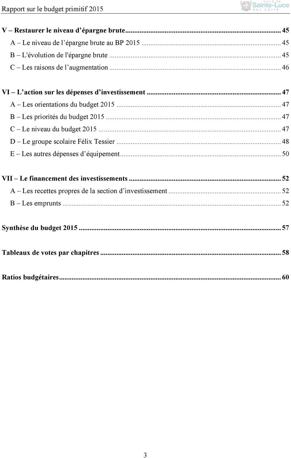 .. 47 B Les priorités du budget 2015... 47 C Le niveau du budget 2015... 47 D Le groupe scolaire Félix Tessier... 48 E Les autres dépenses d équipement.