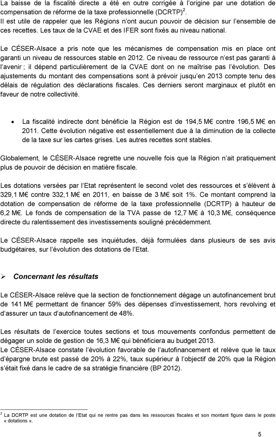 Le CÉSER-Alsace a pris note que les mécanismes de compensation mis en place ont garanti un niveau de ressources stable en 2012.