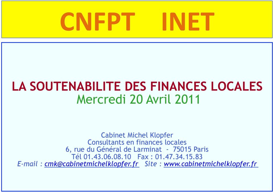 Général de Larminat - 75015 Paris Tél 01.43.06.08.10 Fax : 01.47.34.15.83 E-mail : cmk@cabinetmichelklopfer.