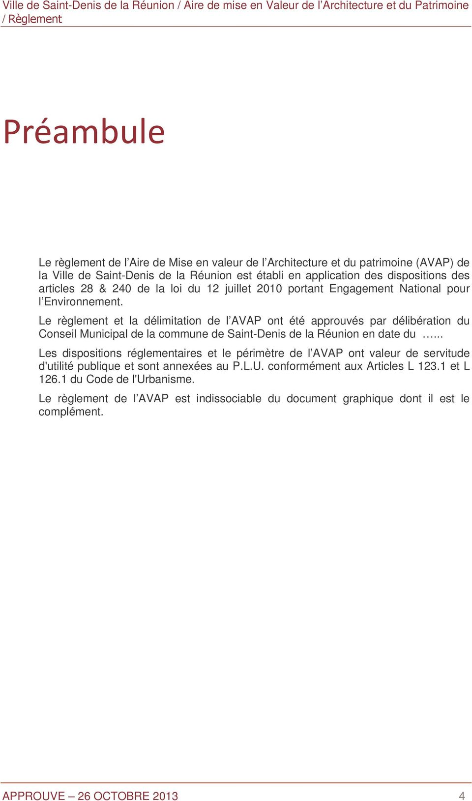 Le règlement et la délimitation de l AVAP ont été approuvés par délibération du Conseil Municipal de la commune de Saint-Denis de la Réunion en date du.