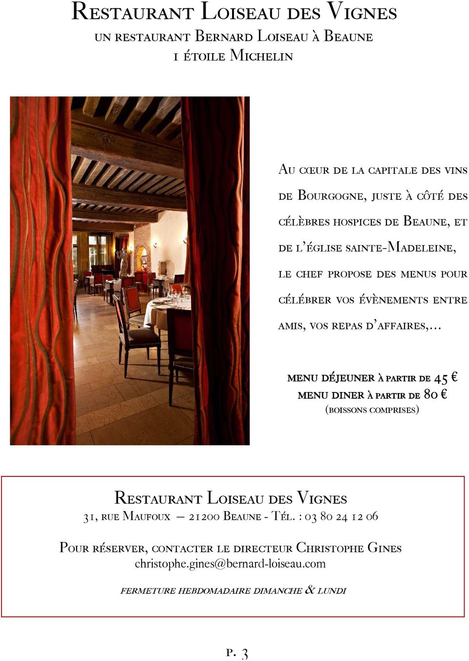 affaires, menu déjeuner à partir de 45 menu diner à partir de 80 (boissons comprises) Restaurant Loiseau des Vignes 31, rue Maufoux 21200 Beaune -