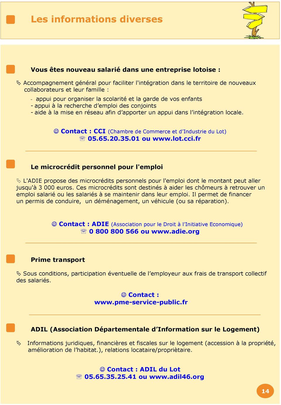 Contact : CCI (Chambre de Commerce et d Industrie du Lot) 05.65.20.35.01 ou www.lot.cci.