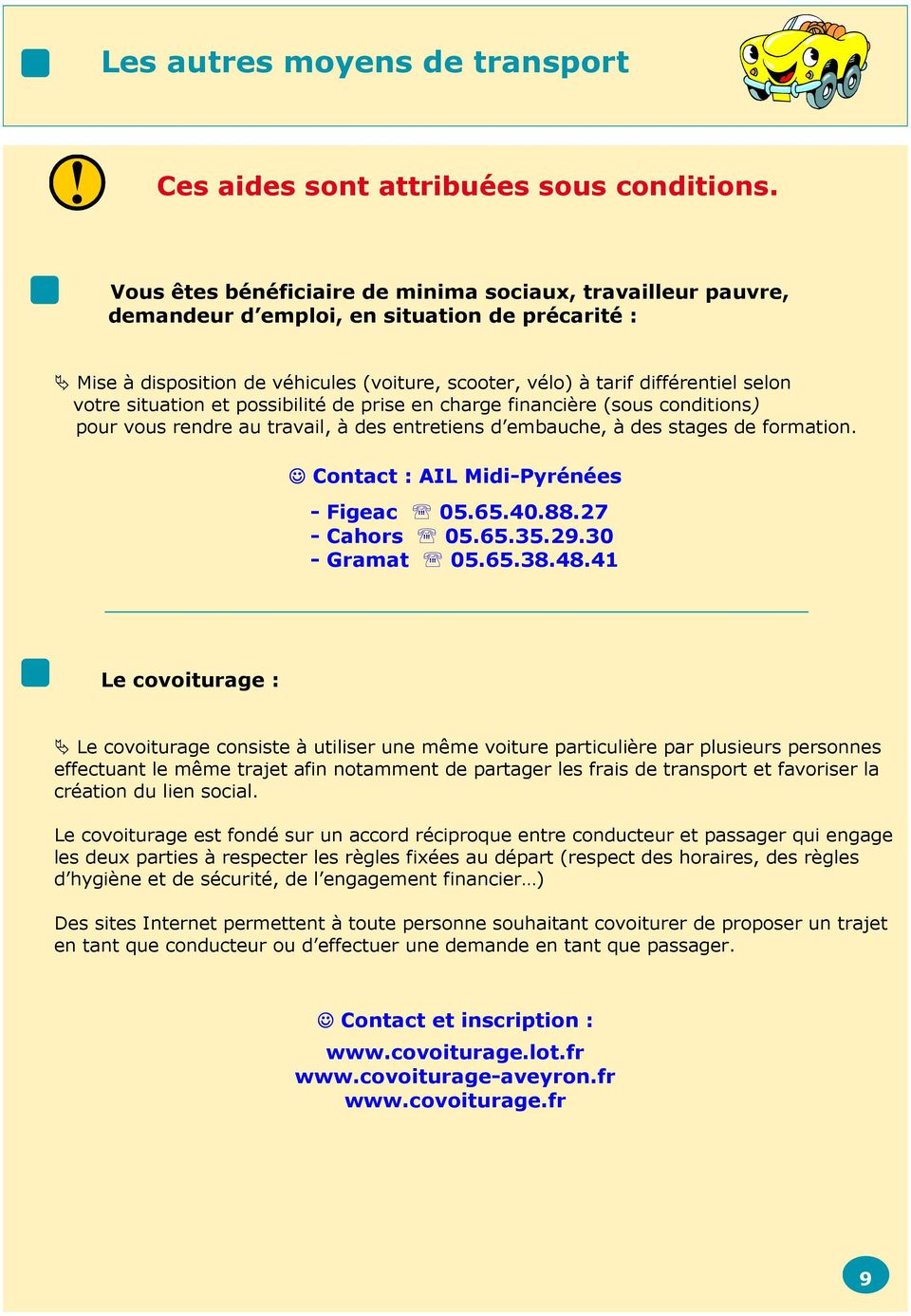 situation et possibilité de prise en charge financière (sous conditions) pour vous rendre au travail, à des entretiens d embauche, à des stages de formation. Contact : AIL Midi-Pyrénées - Figeac 05.