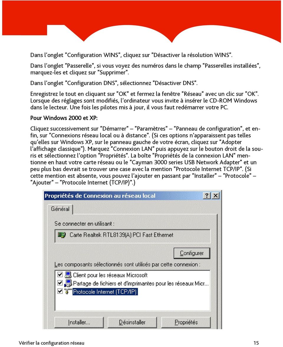 Enregistrez le tout en cliquant sur "OK" et fermez la fenêtre "Réseau" avec un clic sur "OK". Lorsque des réglages sont modifiés, l ordinateur vous invite à insérer le CD-ROM Windows dans le lecteur.
