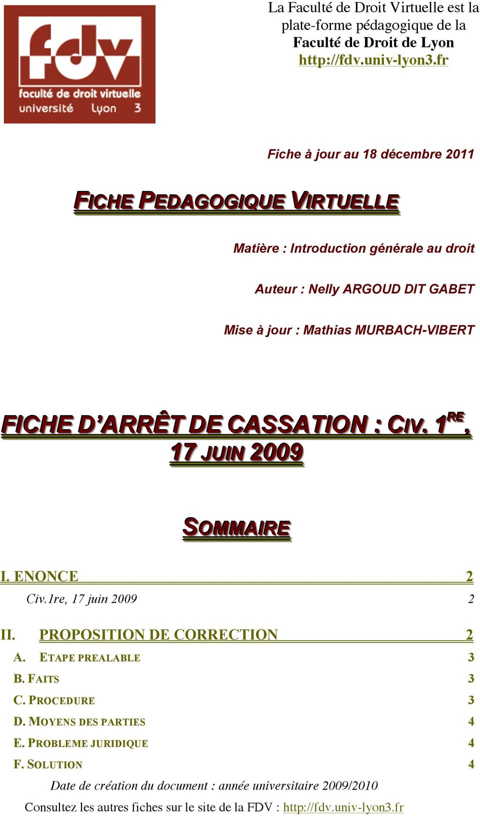 MURBACH-VIBERT FICHE D ARRÊT DE CASSATION : CIIV. 1 RE, 17 JUIIN 2009 SOMMAIIRE I. ENONCE 2 Civ.1re, 17 juin 2009 2 II. PROPOSITION DE CORRECTION 2 A.