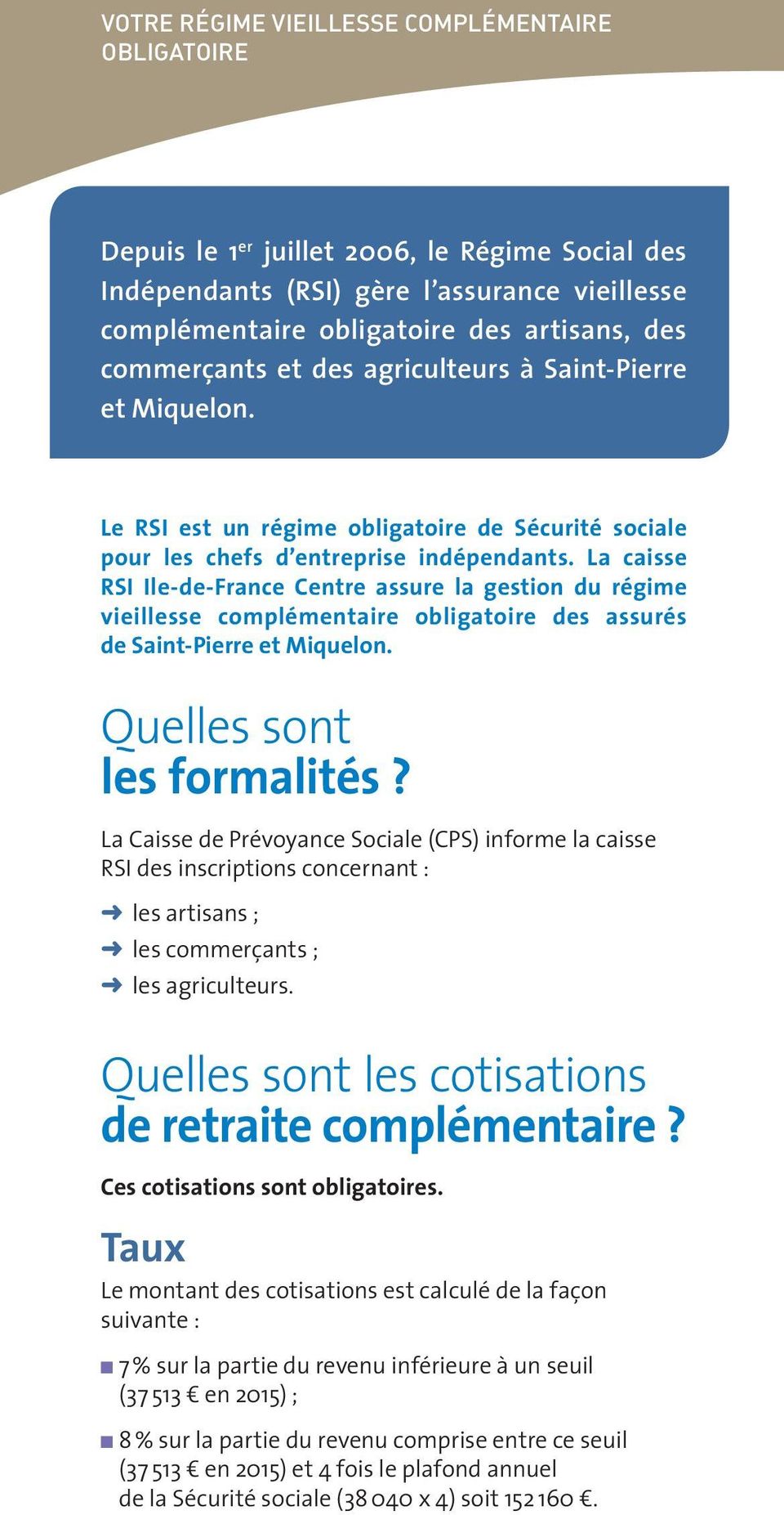 La caisse RSI Ile-de-France Centre assure la gestion du régime vieillesse complémentaire obligatoire des assurés de Saint-Pierre et Miquelon. Quelles sont les formalités?