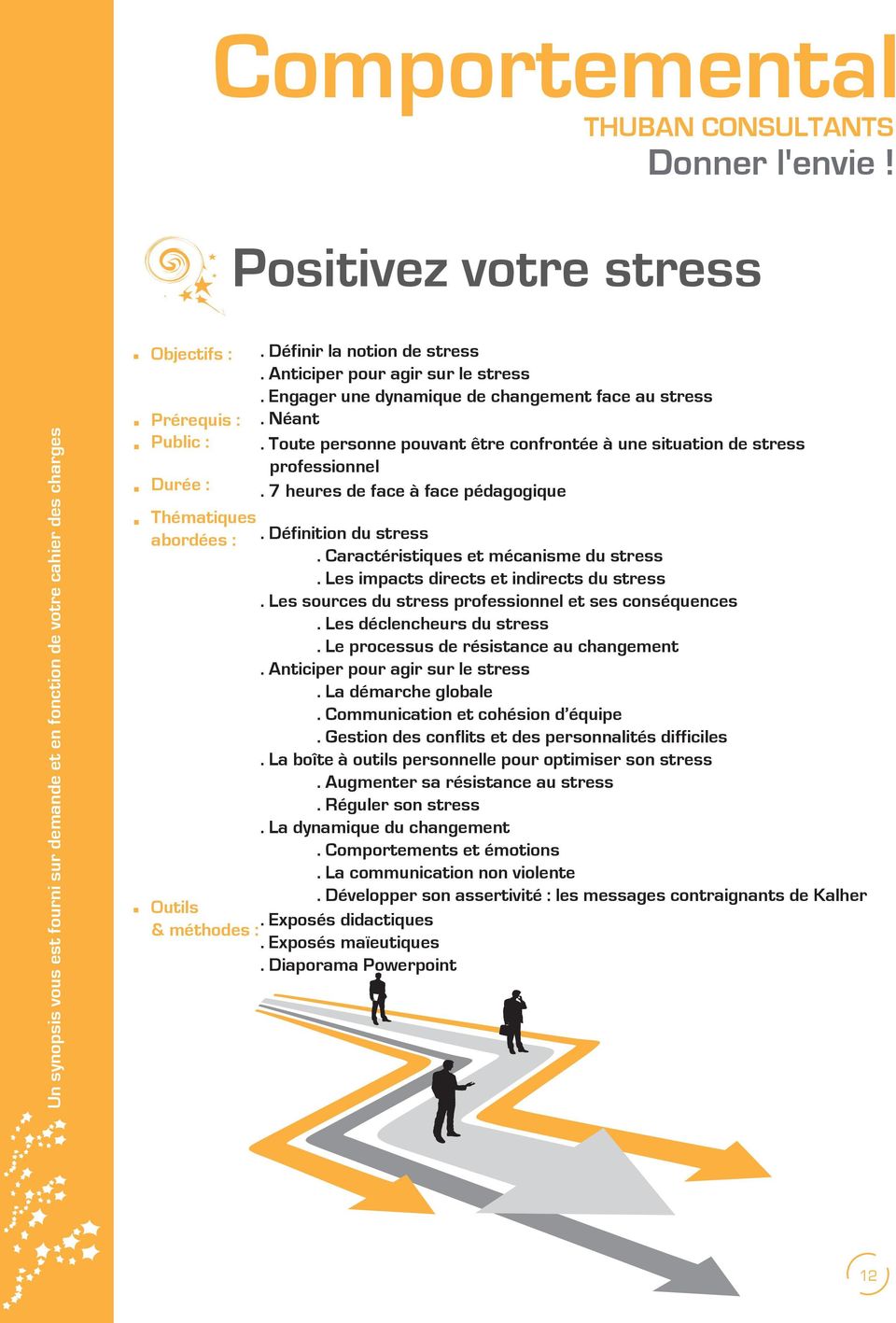 Les impacts directs et indirects du stress. Les sources du stress professionnel et ses conséquences. Les déclencheurs du stress. Le processus de résistance au changement.