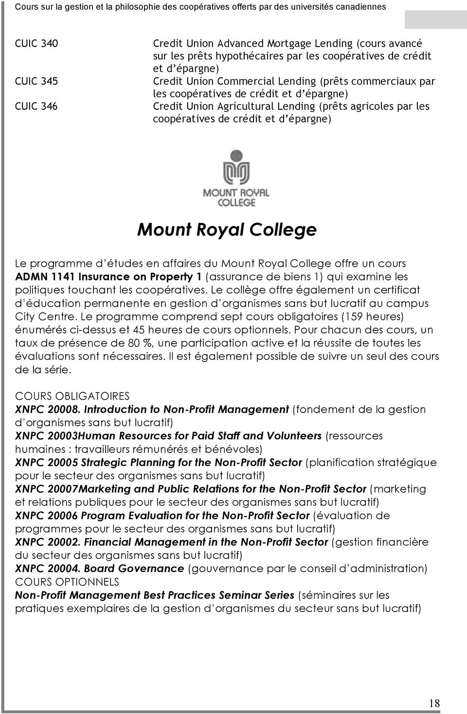 affaires du Mount Royal College offre un cours ADMN 1141 Insurance on Property 1 (assurance de biens 1) qui examine les politiques touchant les coopératives.