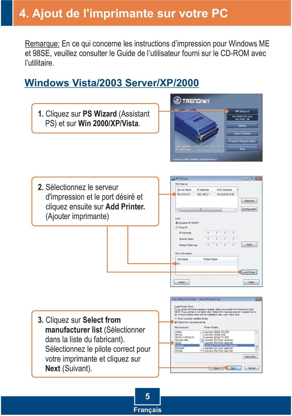 Cliquez sur PS Wizard (Assistant PS) et sur Win 2000/XP/Vista. 2. Sélectionnez le serveur d'impression et le port désiré et cliquez ensuite sur Add Printer.