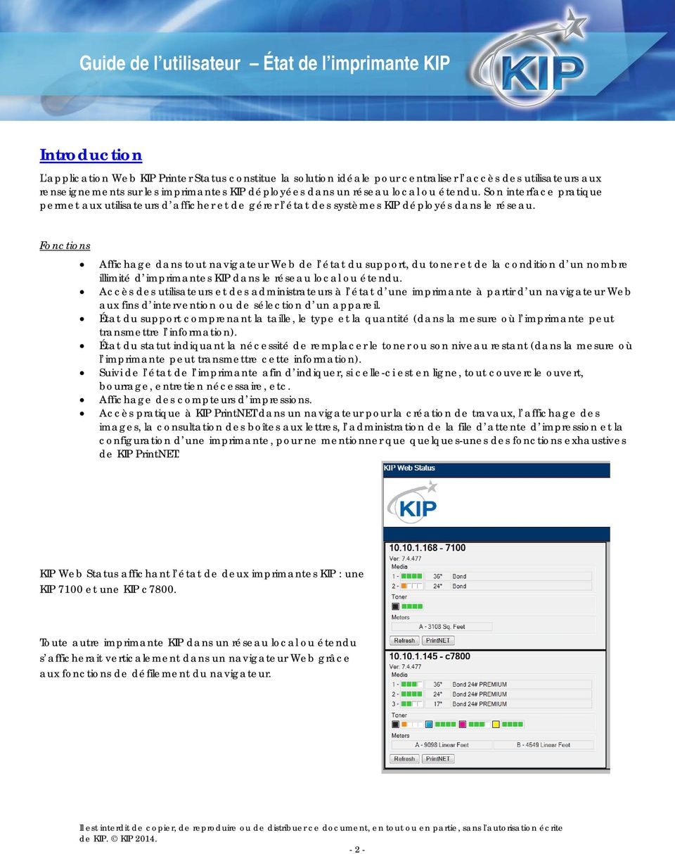 Fonctions Affichage dans tout navigateur Web de l état du support, du toner et de la condition d un nombre illimité d imprimantes KIP dans le réseau local ou étendu.