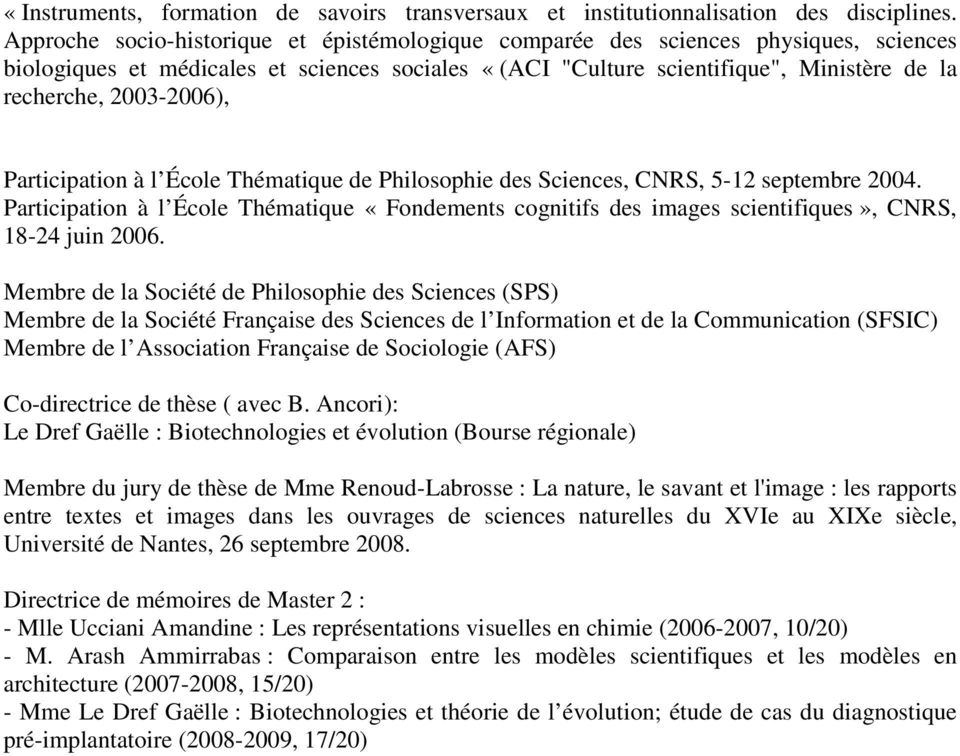 2003-2006), Participation à l École Thématique de Philosophie des Sciences, CNRS, 5-12 septembre 2004.