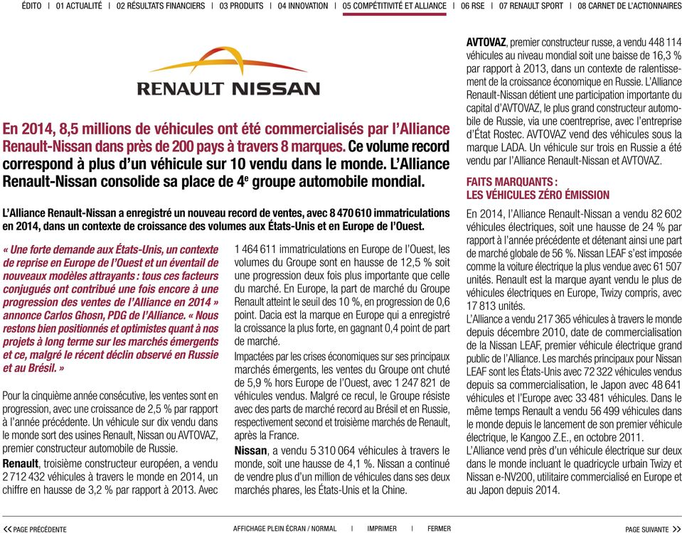 L Alliance Renault-Nissan a enregistré un nouveau record de ventes, avec 8 470 610 immatriculations en 2014, dans un contexte de croissance des volumes aux États-Unis et en Europe de l Ouest.