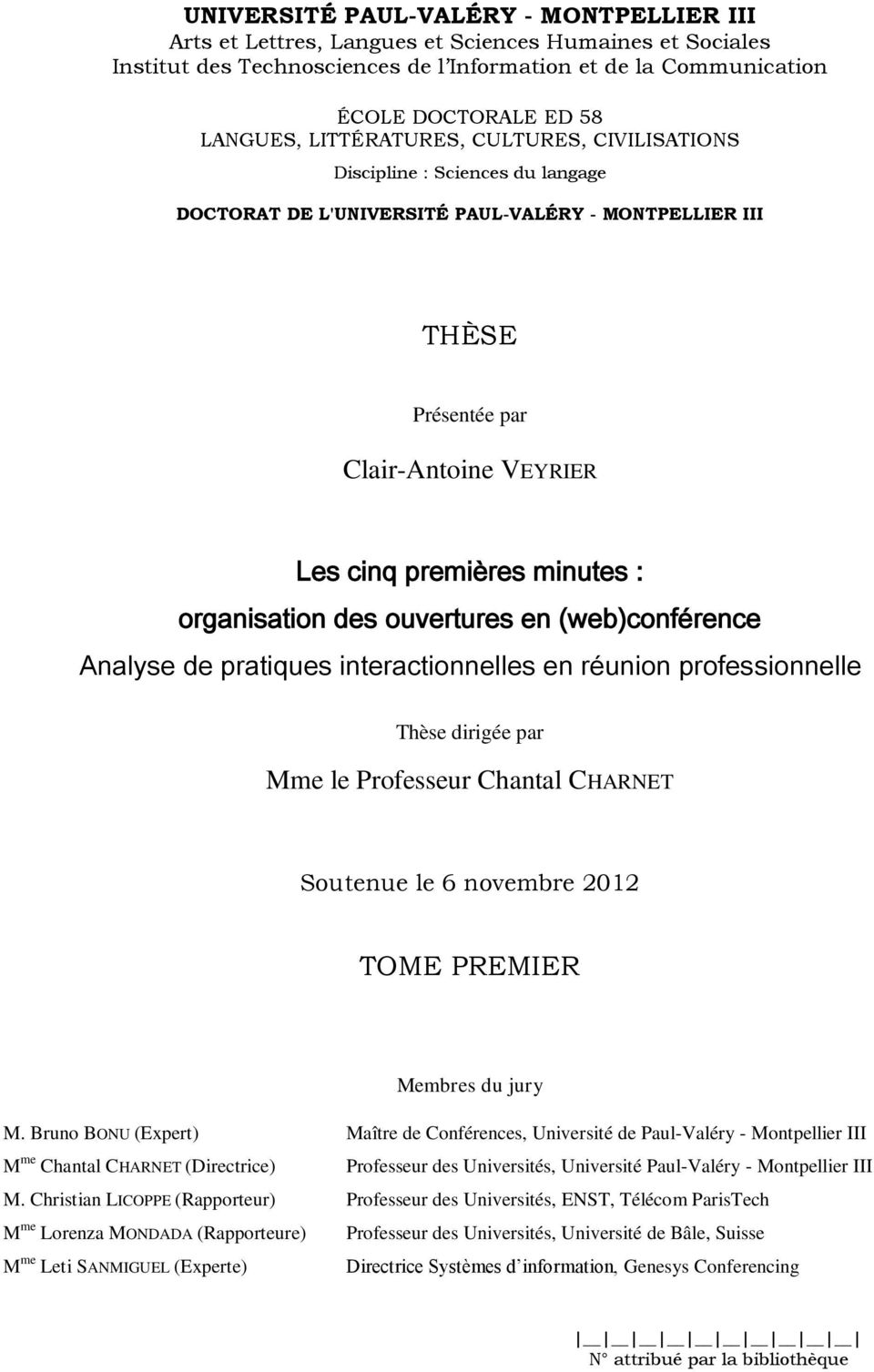 organisation des ouvertures en (web)conférence Analyse de pratiques interactionnelles en réunion professionnelle Thèse dirigée par Mme le Professeur Chantal CHARNET Soutenue le 6 novembre 2012 TOME