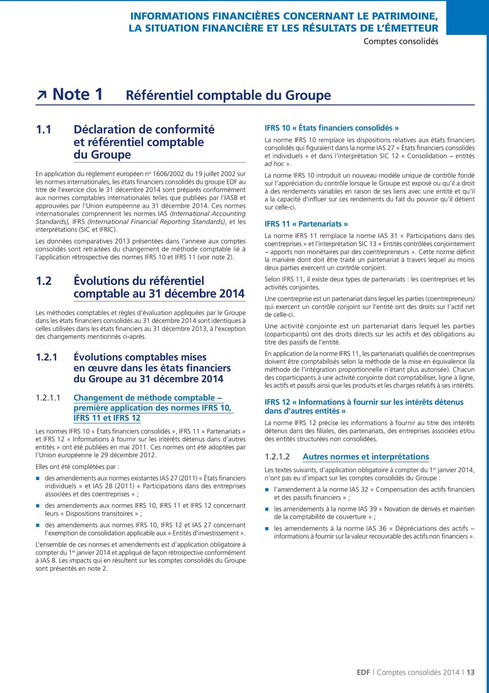 groupe EDF au titre de l exercice clos le 31 décembre 2014 sont préparés conformément aux normes comptables internationales telles que publiées par l IASB et approuvées par l Union européenne au 31