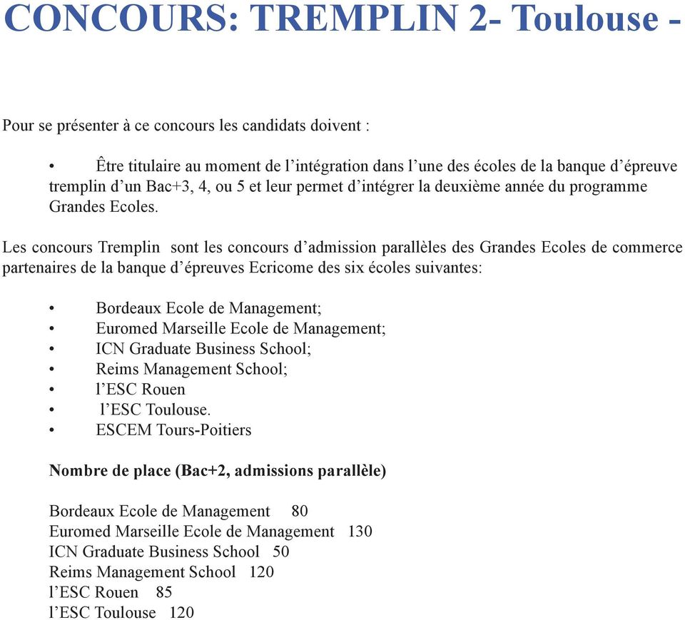 Les concours Tremplin sont les concours d admission parallèles des Grandes Ecoles de commerce partenaires de la banque d épreuves Ecricome des six écoles suivantes: Bordeaux Ecole de Management;