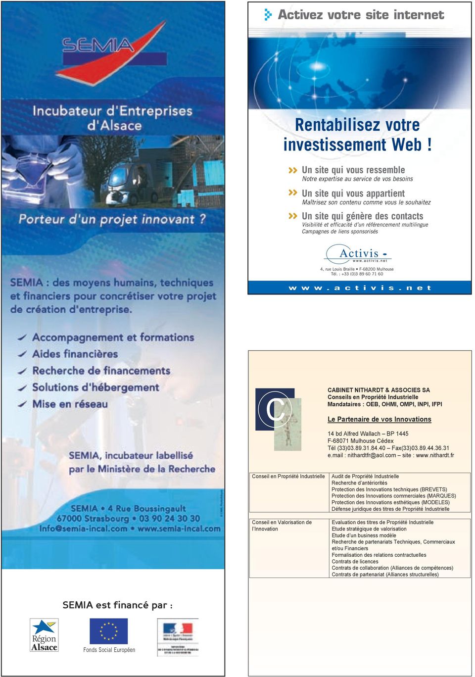d un référencement multilingue Campagnes de liens sponsorisés 4, rue Louis Braille F-68200 Mulhouse Tél. : +33 (0)3 89 60 71 60 w w w. a c t i v i s.