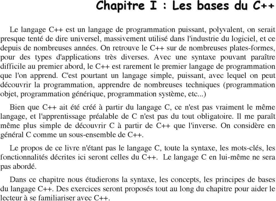 Avec une syntaxe pouvant paraître difficile au premier abord, le C++ est rarement le premier langage de programmation que l'on apprend.