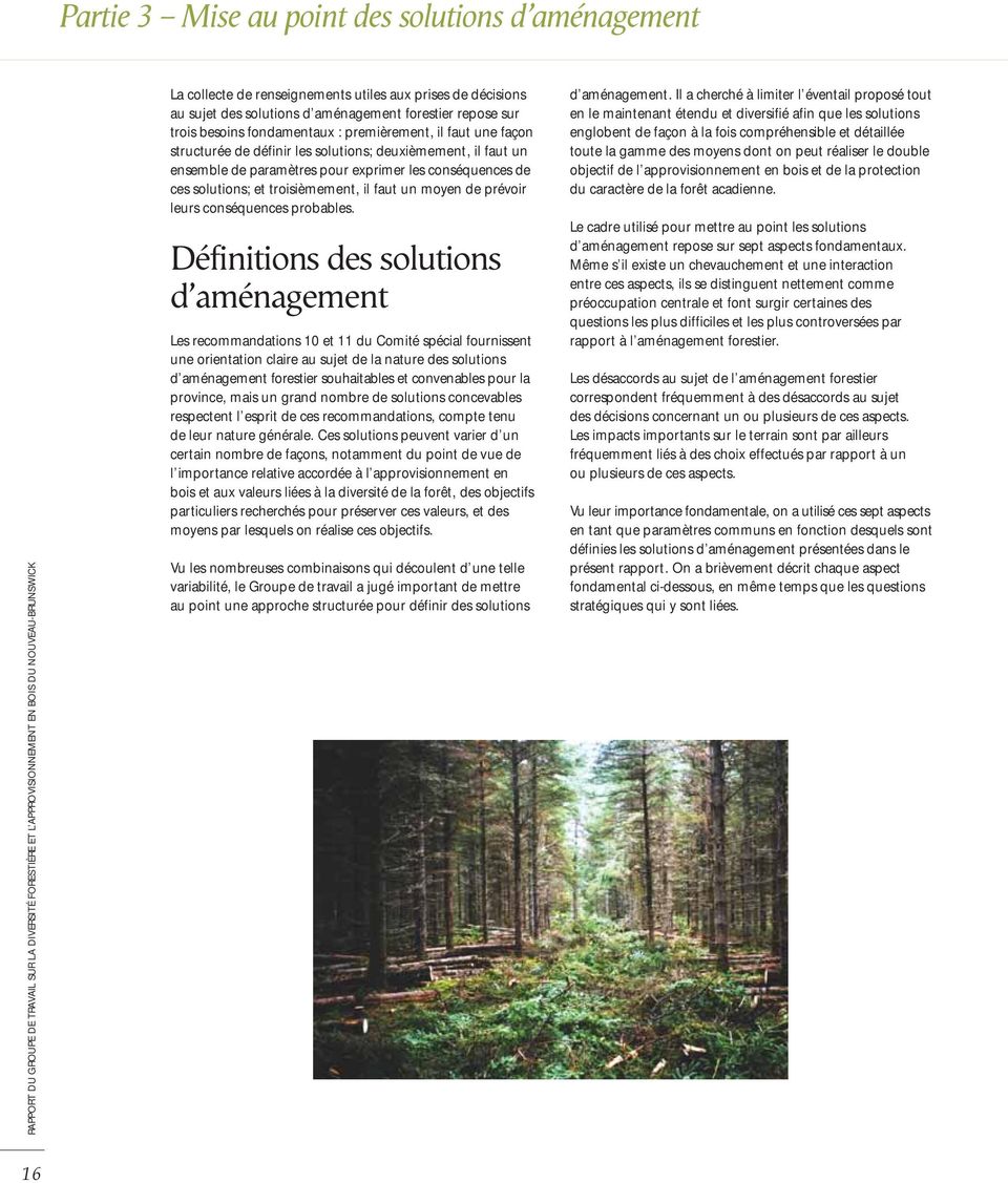 Définitions des solutions d aménagement Les recommandations 10 et 11 du Comité spécial fournissent une orientation claire au sujet de la nature des solutions d aménagement forestier souhaitables et
