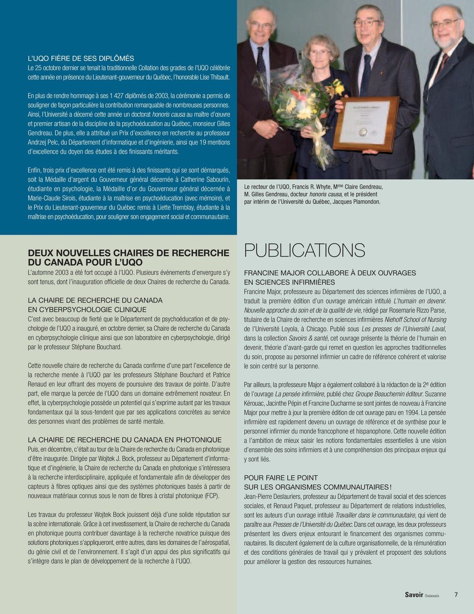Ainsi, l Université a décerné cette année un doctorat honoris causa au maître d œuvre et premier artisan de la discipline de la psychoéducation au Québec, monsieur Gilles Gendreau.