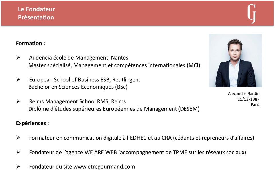 Bachelor en Sciences Economiques (BSc) Reims Management School RMS, Reims Diplôme d études supérieures Européennes de Management (DESEM)