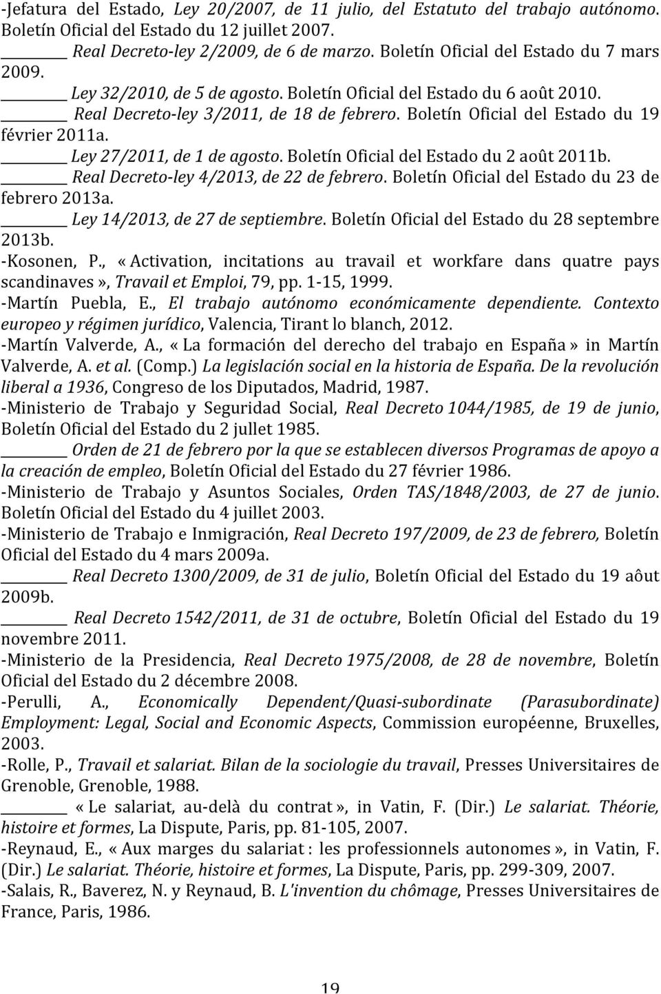 Boletín Oficial del Estado du 19 février 2011a. Ley 27/2011, de 1 de agosto. Boletín Oficial del Estado du 2 août 2011b. Real Decreto- ley 4/2013, de 22 de febrero.