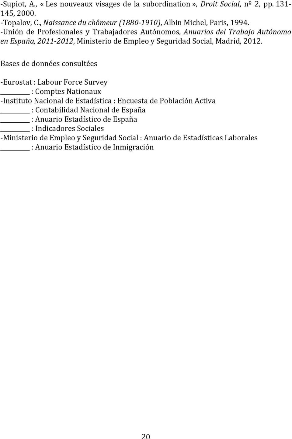Bases de données consultées - Eurostat : Labour Force Survey : Comptes Nationaux - Instituto Nacional de Estadística : Encuesta de Población Activa : Contabilidad Nacional