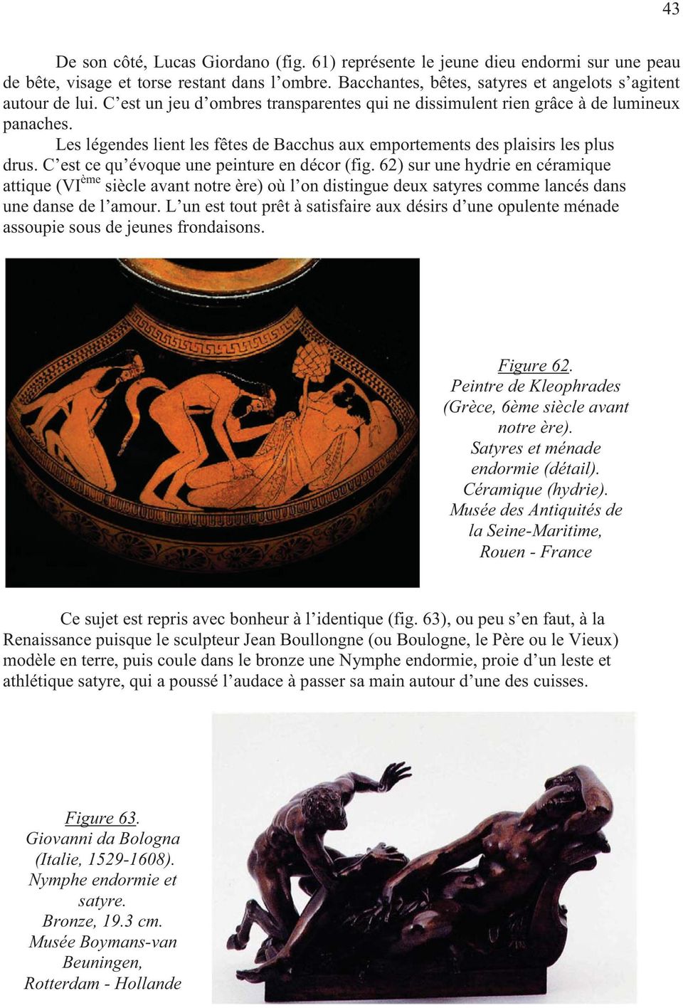 C est ce qu évoque une peinture en décor (fig. 62) sur une hydrie en céramique attique (VI ème siècle avant notre ère) où l on distingue deux satyres comme lancés dans une danse de l amour.