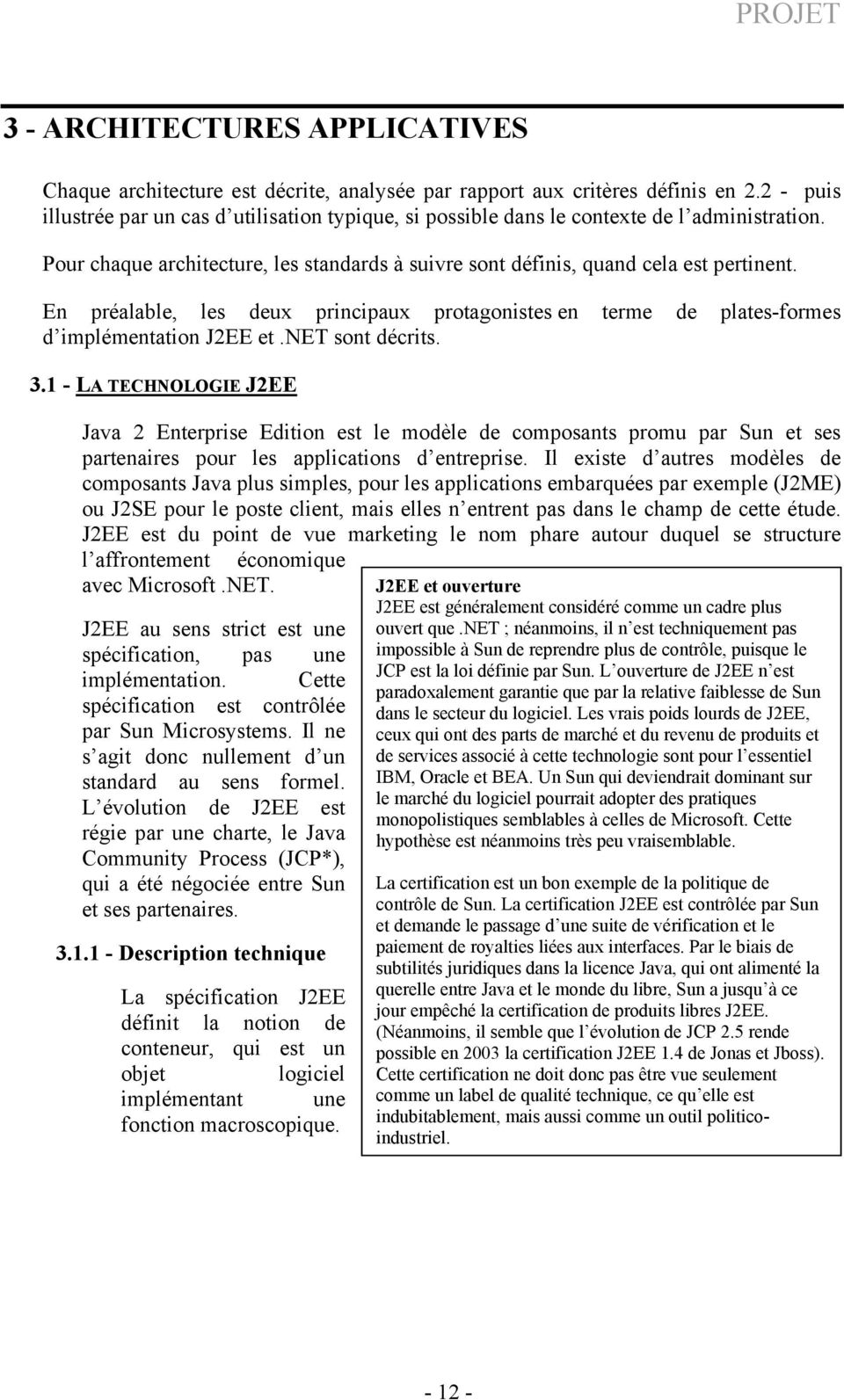 En préalable, les deux principaux protagonistes en terme de plates-formes d implémentation J2EE et.net sont décrits. 3.