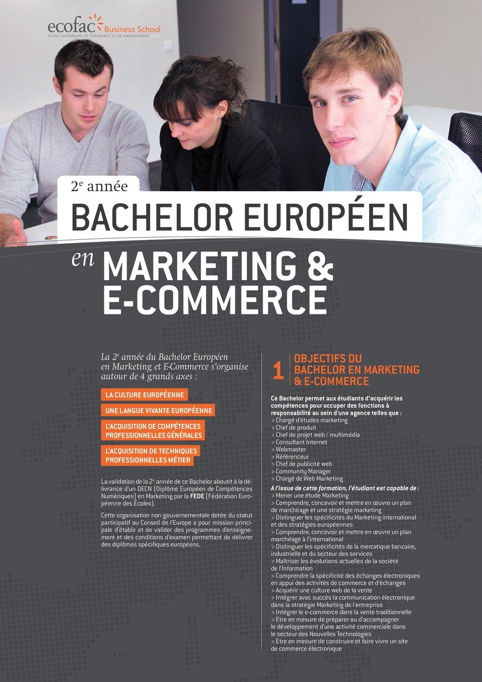 année de ce Bachelor aboutit à la délivrance d un DECN (Diplôme Européen de Compétences Numériques) en Marketing par la FEDE (Fédération Européenne des Écoles).