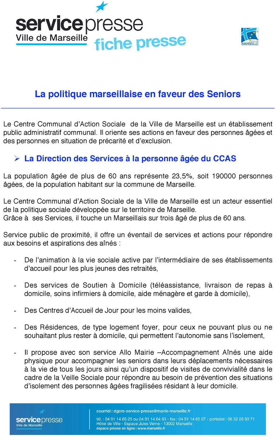 La Direction des Services à la personne âgée du CCAS La population âgée de plus de 60 ans représente 23,5%, soit 190000 personnes âgées, de la population habitant sur la commune de Marseille.