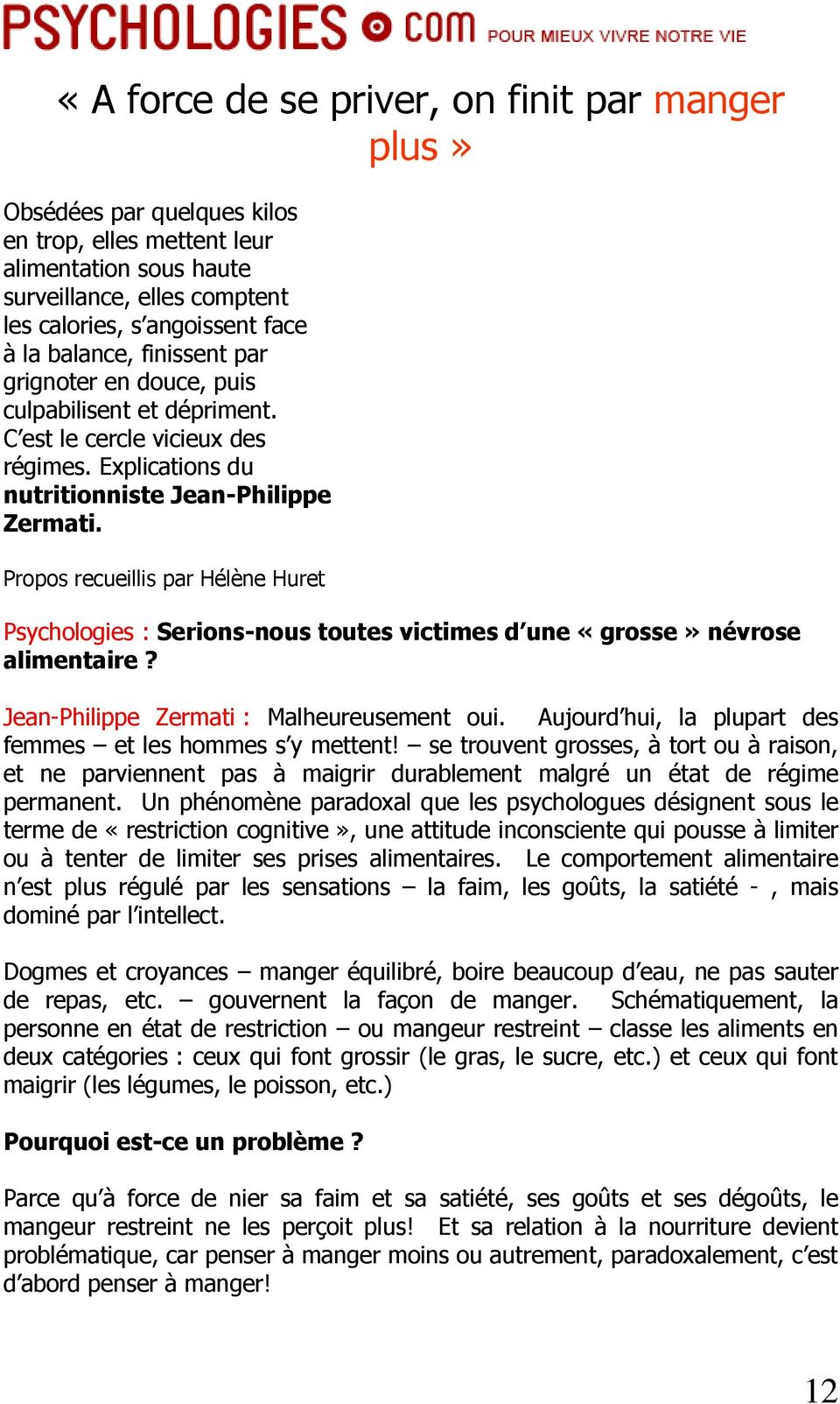 Propos recueillis par Hélène Huret Psychologies : Serions-nous toutes victimes d une «grosse» névrose alimentaire? Jean-Philippe Zermati : Malheureusement oui.