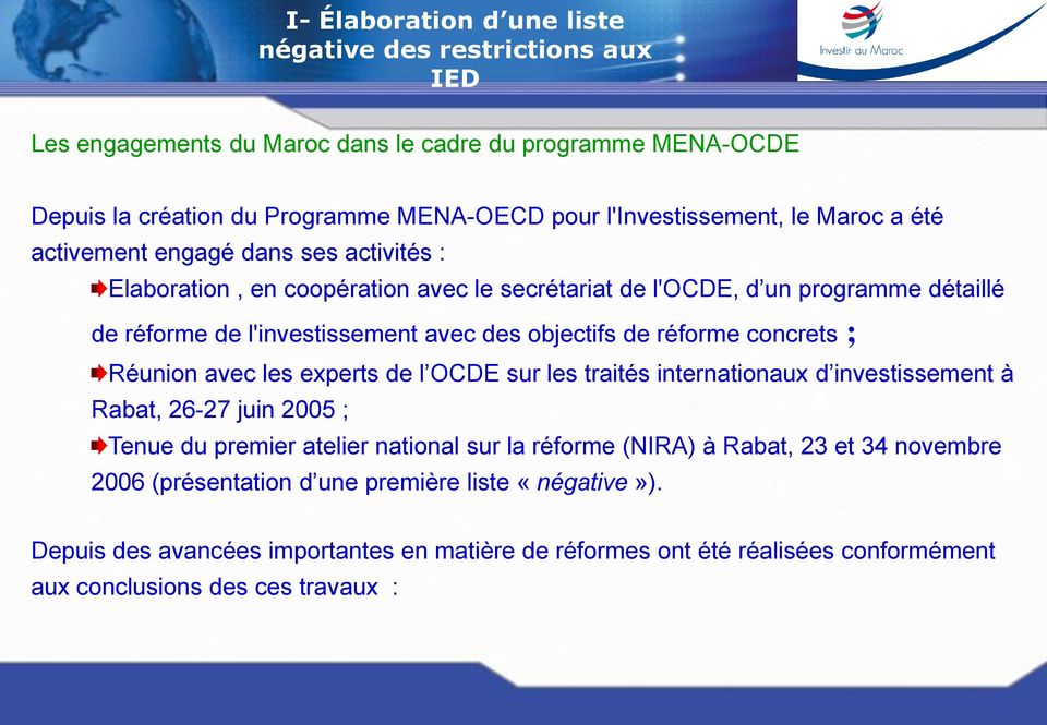 Réunion avec les experts de l OCDE sur les traités internationaux d investissement à Rabat, 26-27 juin 2005 ; Tenue du premier atelier national sur la réforme (NIRA) à Rabat, 23 et 34 novembre 2006