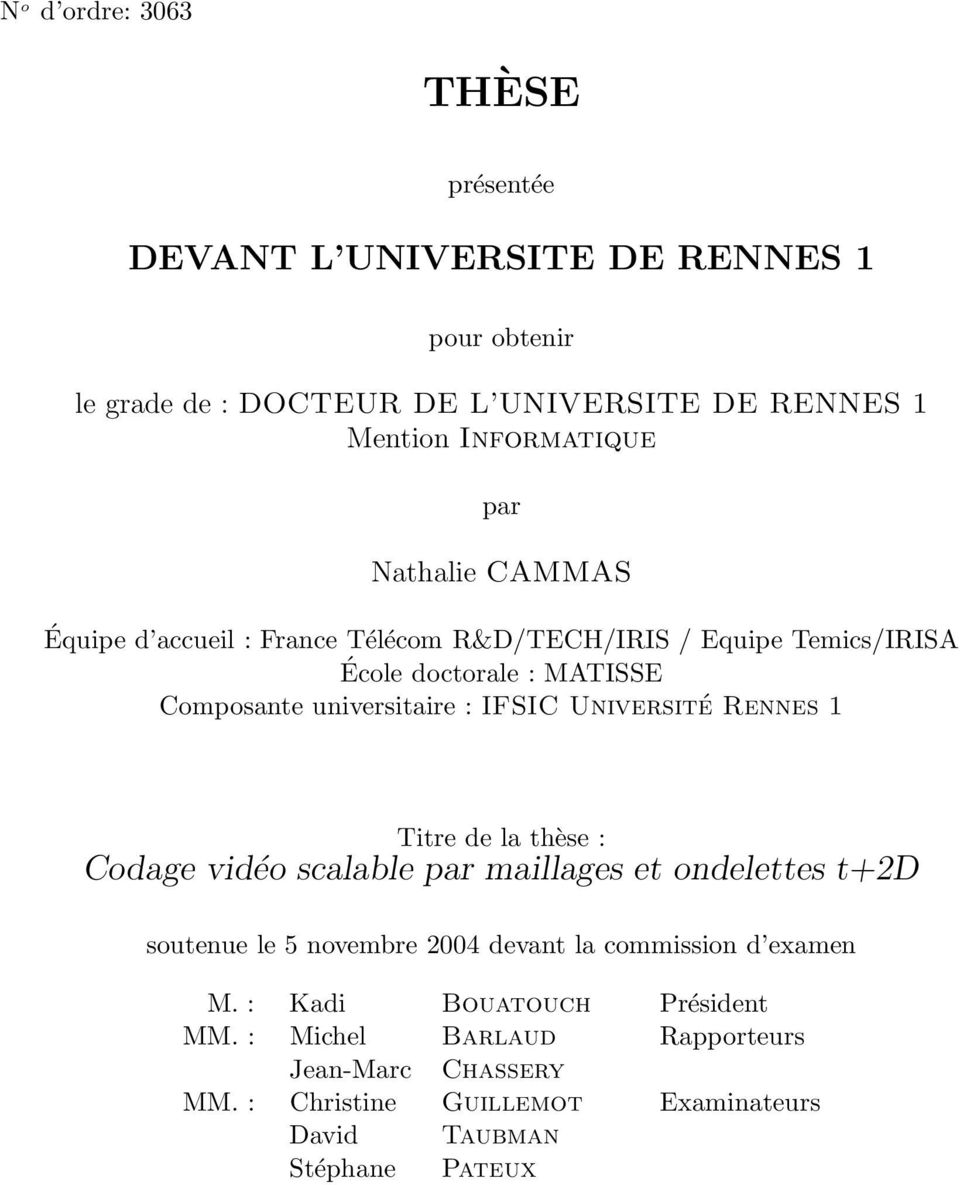 Université Rennes 1 Titredelathèse : Codage vidéo scalable par maillages et ondelettes t+2d soutenue le 5 novembre 2004 devant la commission d examen